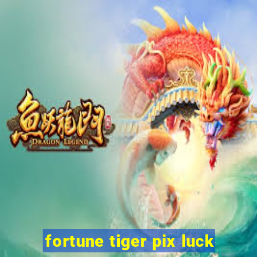 fortune tiger pix luck